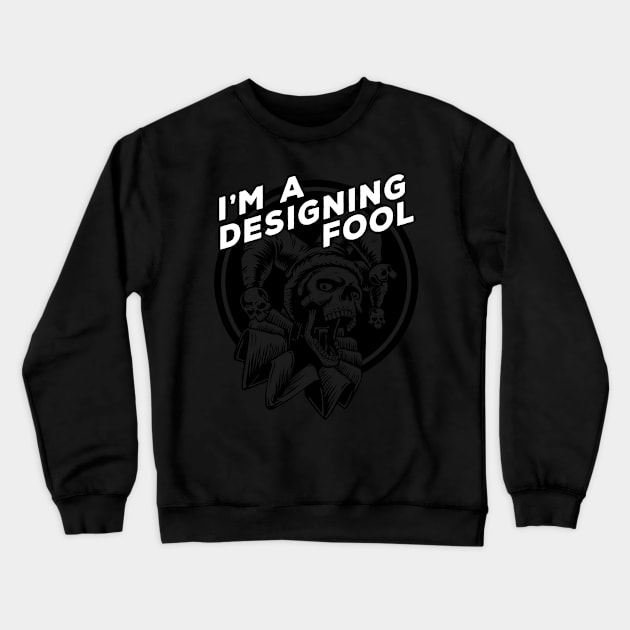 I'm a Designing Fool Black on Black Design for Graphic Designers Crewneck Sweatshirt by Joaddo